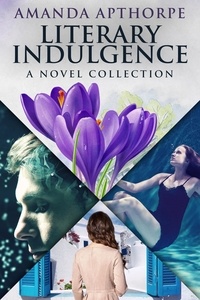  Amanda Apthorpe - Literary Indulgence: A Novel Collection.