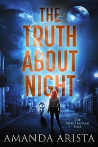  Amanda Arista - The Truth About Night - The Merci Lanard Files.
