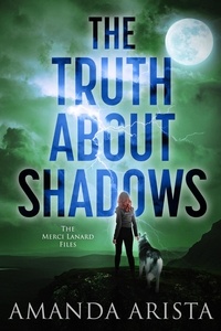  Amanda Arista - The Truth About Shadows - The Merci Lanard Files, #3.