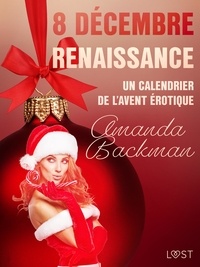 Amanda Backman et  Néssu - 8 décembre : Renaissance – Un calendrier de l’Avent érotique.