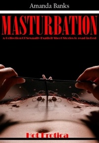  Amanda Banks - Masturbation: A Collection Of Sexually Explicit Short Stories to read in Bed.