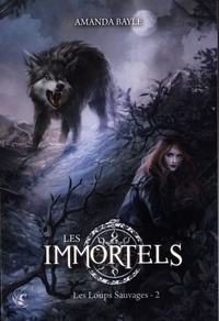 Amanda Bayle - Les Immortels Tome 2 : Less loups sauvages.
