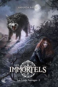 Amanda Bayle - Les Immortels Tome 2 : Less loups sauvages.