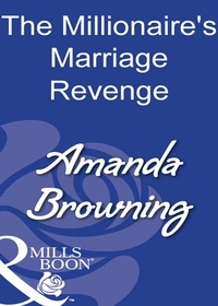 Amanda Browning - The Millionaire's Marriage Revenge.
