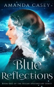  Amanda Casey - Blue Reflections - The Ocean Apothecary Series, #1.