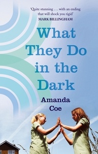 Amanda Coe - What They Do In The Dark.