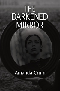  AMANDA CRUM - The Darkened Mirror.