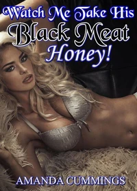 Watch Me Take His Black Meat, Honey!