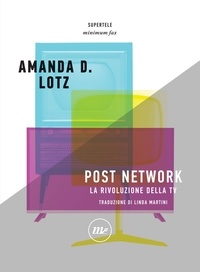 Amanda D. Lotz - Post Network - La rivoluzione della tv.