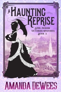  Amanda DeWees - A Haunting Reprise - Sybil Ingram Victorian Mysteries, #3.