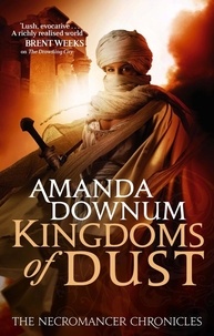 Amanda Downum - The Kingdoms Of Dust - The Necromancer Chronicles: Book Three.