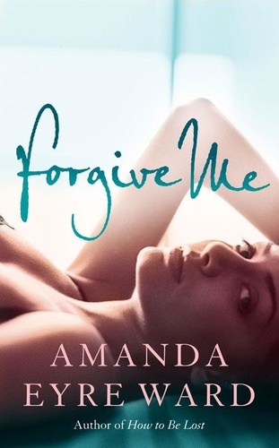 Amanda Eyre Ward - Forgive Me.