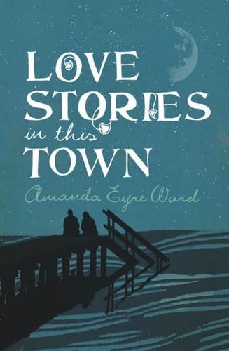 Amanda Eyre Ward - Love Stories in This Town.