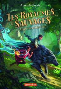 Amanda Foody - Les Royaumes Sauvages Tome 1 : Apprenti malgré lui.