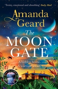 Amanda Geard - The Moon Gate - The mesmerising story of a hidden house and a lost wartime secret.