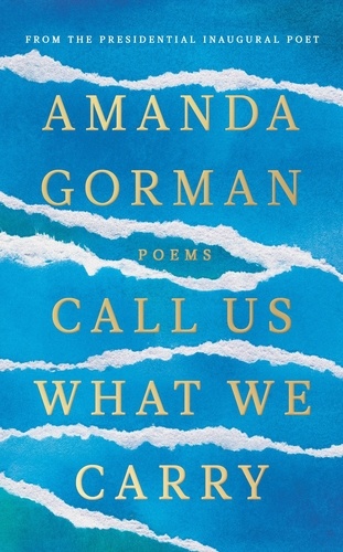 Amanda Gorman - Call Us What We Carry.