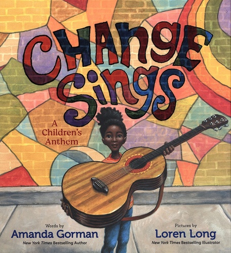 Amanda Gorman et Loren Long - Change Sings - A Children's Anthem.