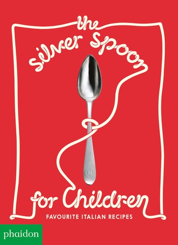 The Silver Spoon for Children. Favourite Italian Recipes