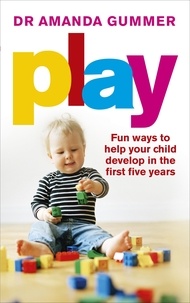 Amanda Gummer - Play - Fun ways to help your child develop in the first five years.