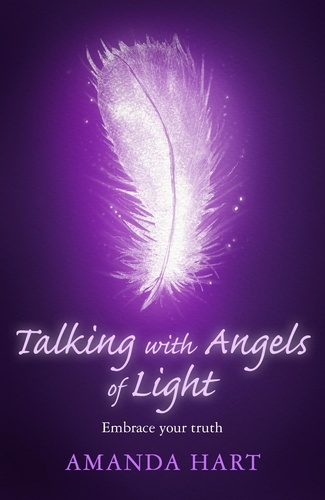 Talking with Angels of Light. Embrace your Truth
