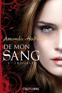 Amanda Hocking - De mon sang Tome 3 : Troublée.