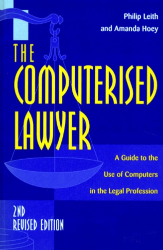 Amanda Hoey et Philip Leith - THE COMPUTERISED LAWYER - A Guide to the use of computers in the legal profession, édition en anglais, 2nde Edition.