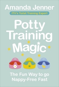 Amanda Jenner - Potty Training Magic - The Fun Way to go Nappy-Free Fast.