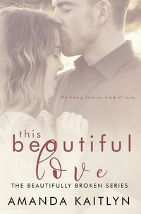  Amanda Kaitlyn - This Beautiful Love - The Beautifully Broken, #3.