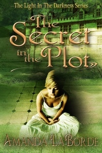  Amanda LaBorde - The Light In The Darkness Book 1: The Secret In The Plot - The Light In The Darkness, #1.