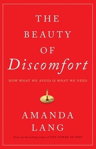 Amanda Lang - The Beauty of Discomfort - How What We Avoid Is What We Need.