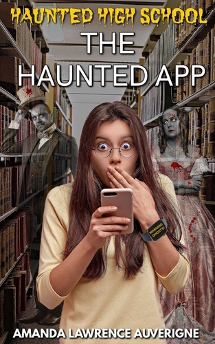  Amanda Lawrence Auverigne - The Haunted App - Haunted High School.
