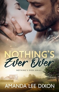  Amanda Lee Dixon - Nothing's Ever Over - Nothing's Ever, #3.