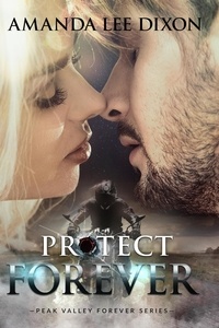  Amanda Lee Dixon - Protect Forever - Peak Valley Forever Series, #1.