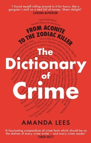 From Aconite to the Zodiac Killer. The Dictionary of Crime