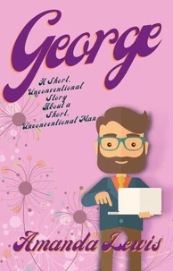 George: A Short, Unconventional Story About a Short, Unconventional Man