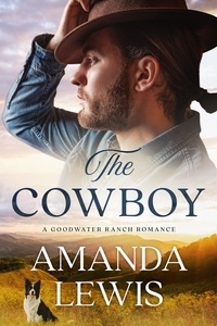  Amanda Lewis - The Cowboy: A Goodwater Ranch Romance - Goodwater Ranch, #1.