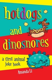 Amanda Li et Jane Eccles - Hot Dogs and Dinosnores - A First Animal Joke book.