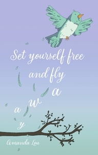Amanda Lou - Set yourself free and fly away.