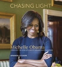 Amanda Lucidon - Chasing Light - Reflections from Michelle Obama's Photographer.