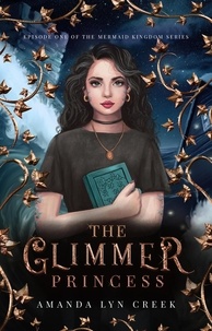  Amanda Lyn Creek - The Glimmer Princess - The Mermaid Kingdom Series, #1.