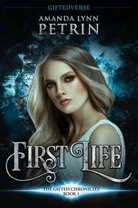  Amanda Lynn Petrin - First Life - The Gifted Chronicles, #1.