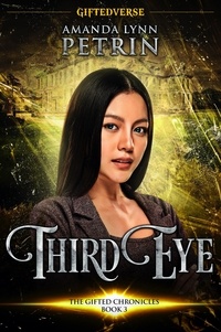  Amanda Lynn Petrin - Third Eye - The Gifted Chronicles, #3.