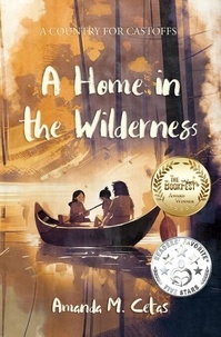 Ebooks à télécharger gratuitement pour allumer le feu A Home in the Wilderness - A Country for Castoffs, #2 FB2 ePub DJVU par Amanda M Cetas 9781733203494