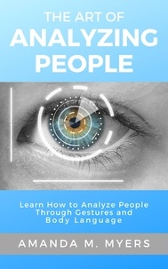  Amanda M. Myers - The Art of Analyzing People: Learn How to Analyze People Through Gestures and Body Language.
