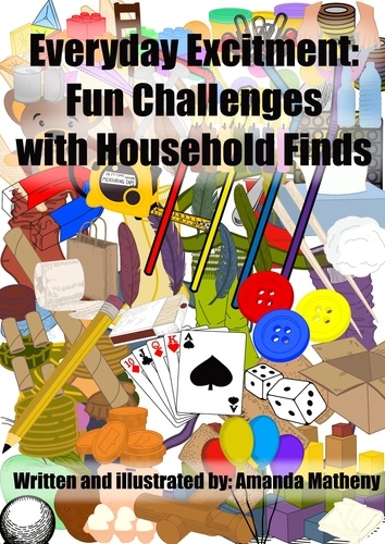  Amanda Matheny - Everyday Excitement: Fun Challenges with Household Finds.