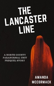  Amanda McCormack - The Lancaster Line - North County Paranormal Unit.