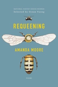 Amanda Moore - Requeening - Poems.