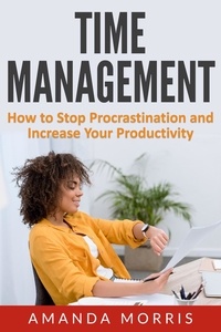  Amanda Morris - Time Management: How to Stop Procrastination and Increase Your Productivity.