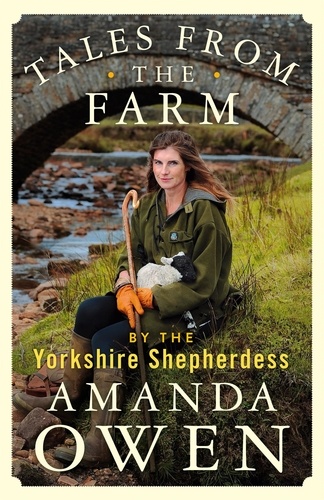 Amanda Owen - Tales From the Farm by the Yorkshire Shepherdess.