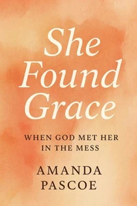 She Found Grace When God Met Her in the Mess